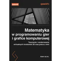 Matematyka w programowaniu gier i grafice komputerowej. Tworzenie i renderowanie wirtualnych �rodowisk 3D oraz praca z nimi