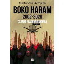 Boko Haram 2002-2020. Czarne flagi nad Nigeri�
