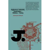 Sygnatury Sebalda. Zwierz�ta, Widma, Ruiny