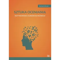 Sztuka oceniania. Motywowanie uczni�w do rozwoju