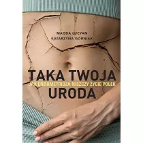 Taka twoja uroda. Jak endometrioza niszczy ycie Polek