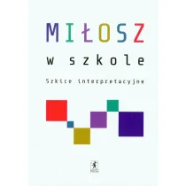 Mi�osz w szkole. Szkice interpretacyjne