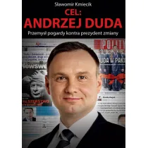 Cel: Andrzej Duda. Przemys� pogardy kontra prezydent zmiany