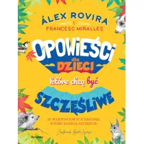 Opowieci dla dzieci, ktre chc by szczliwe. 35 wartociowych historii, ktre zasiej szczcie