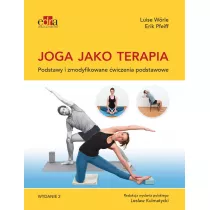 Joga jako terapia. Podstawy i zmodyfikowane wiczenia podstawowe
