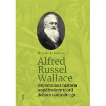 Alfred Russel Wallace. Zapomniana historia wsp�tw�rcy teorii doboru naturalnego