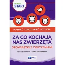 Pewny start. Pozna� i zrozumie� uczucia. Za co kochaj� nas zwierz�ta. Opowiastki z �wiczeniami