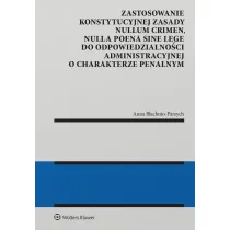 Zastosowanie konstytucyjnej zasady nullum crimen, nulla poena sine lege do odpowiedzialno�ci administracyjnej