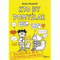 Kto by pomyla. Filozofia dla modych umysw