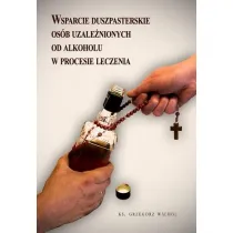 Wsparcie duszpasterskie os�b uzale�nionych od alkoholu w procesie leczenia