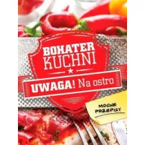 Bohater kuchni. Uwaga! Na ostro