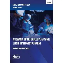 Wyzwania opieki oko�ooperacyjnej. Uj�cie interdyscyplinarne. Opieka pooperacyjna. Tom 2