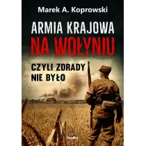 Armia Krajowa na Wo�yniu. Czyli zdrady nie by�o