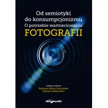 Od semiotyki do konsumpcjonizmu. O potrzebie warto�ciowania fotografii