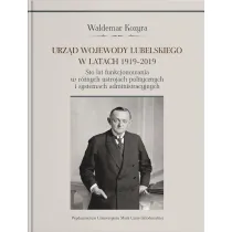 Urz�d wojewody lubelskiego w latach 1919-2019. Sto lat funkcjonowania w r�nych ustrojach polityczny