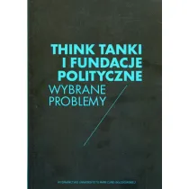 Think Tanki i fundacje polityczne. Wybrane problemy