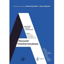 Stosunki mi�dzynarodowe. Antologia tekst�w �r�d�owych Tom 1. Korzenie dyscypliny &ndash; do 1989 roku