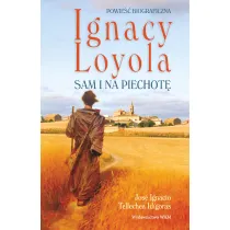 Ignacy Loyola. Sam i na piechot�