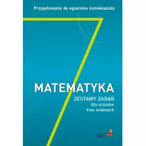 Matematyka 7. Przygotowanie do egzaminu smoklasisty. Zestawy zada dla uczniw klas sidmych