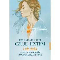 Czuj�, jestem i id� dalej. Kobieta w podr�y do wewn�trznej mocy