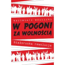 W pogoni za wolno�ci�. Bia�oruska rewolucja