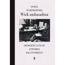 Wiek ambasadora. Opowie�� o �yciu Edwarda Raczy�skiego