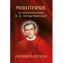 Modlitewnik za wstawiennictwem b�. ks. Jerzego Popie�uszki