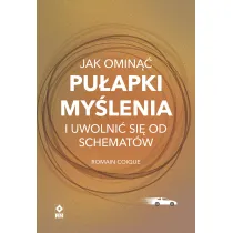 Jak omin�� pu�apki my�lenia i uwolni� si� od schemat�w