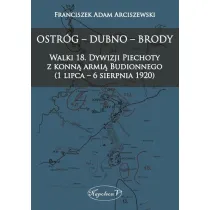 Ostr�g, Dubno, Brody. Walki 18 dywizji piechoty z konn� armi� Budionnego 1 lipca - 6 sierpnia 1920
