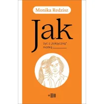 Jak �y� z `toksyczn�` matk�