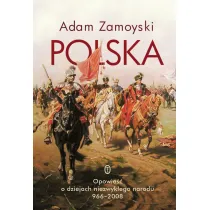 Polska. Opowie�� o dziejach niezwyk�ego narodu 966-2008
