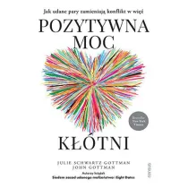 Pozytywna moc k��tni. Jak udane pary zamieniaj� konflikt w wi�