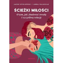 �cie�ki mi�o�ci. O tym, jak zbudowa� trwa�� i szcz�liw� relacj�