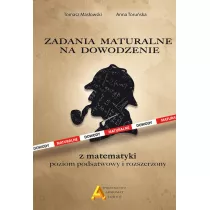 Zadania maturalne na dowodzenie. Poziom podstawowy i rozszerzony