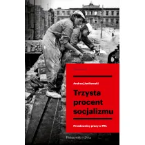 Trzysta procent socjalizmu. Przodownicy pracy w PRL