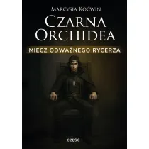 Czarna Orchidea. Miecz Odwa�nego Rycerza cz.1