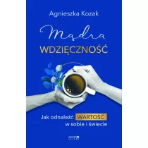 Mdra wdziczno. Jak odnale warto w sobie i wiecie