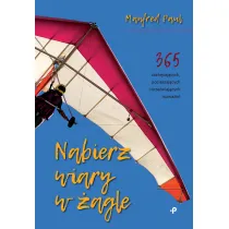 Nabierz wiary w �agle. 365 zach�caj�cych, pocieszaj�cych i orze�wiaj�cych rozwa�a�