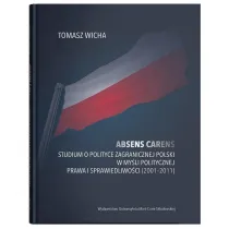Absens carens. Studium o polityce zagranicznej Polski w my�li politycznej Prawa i Sprawiedliwo�ci (2001-2011)