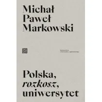 Polska, rozkosz, uniwersytet. Opowie�� edukacyjna