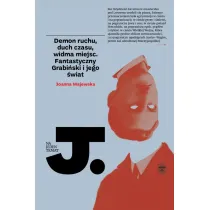 Demon ruchu, duch czasu, widma miejsc. Fantastyczny Grabi�ski i jego �wiat