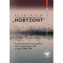 Kryptonim "Horyzont". Przygotowania do wprowadzenia stanu wyj�tkowego w PRL w latach 1988-1989. Dokumenty