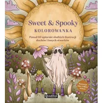 Sweet & Spooky. Kolorowanka. Ponad 60 upiornie sodkich ilustracji duchw i innych stworkw