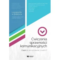 �wiczenia sprawno�ci komunikacyjnych. Cz�� 2. Jak rozmawia� z lud�mi? Logopedia w praktyce