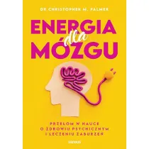 Energia dla m�zgu. Prze�om w nauce o zdrowiu psychicznym i leczeniu zaburze�