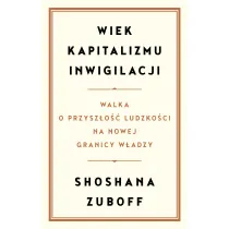 Wiek kapitalizmu inwigilacji. Walka o przysz�o�� ludzko�ci na nowej granicy w�adzy