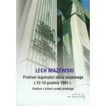 Problem legalno�ci stanu wojennego z 12-13 grudnia 1981 r. Studium z historii prawa polskiego