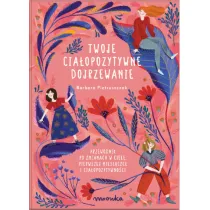 Twoje ciaopozytywne dojrzewanie. Przewodnik po zmianach w ciele, pierwszej miesiczce i ciaopozytywnoci
