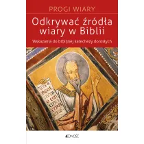Odkrywa� �r�d�a wiary w Biblii. Wskazania do biblijnej katachezy doros�ych