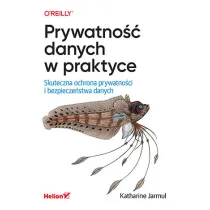 Prywatno�� danych w praktyce. Skuteczna ochrona prywatno�ci i bezpiecze�stwa danych